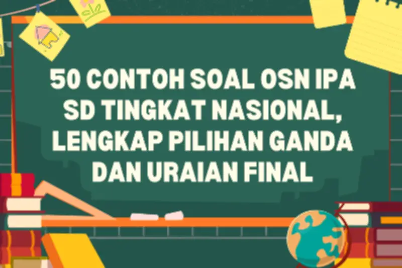 50 Contoh Soal OSN IPA SD Tingkat Nasional, Lengkap dengan Pilihan Ganda