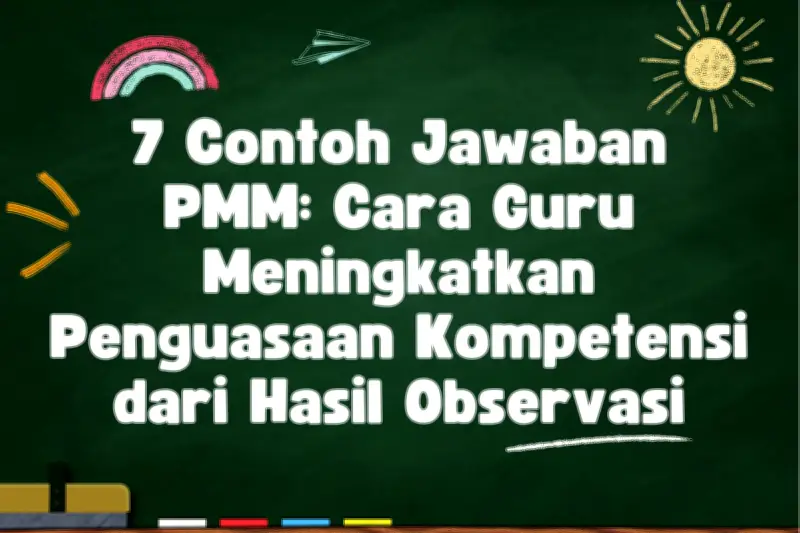 7 Contoh Jawaban PMM: Strategi Guru Tingkatkan Penguasaan Kompetensi Siswa