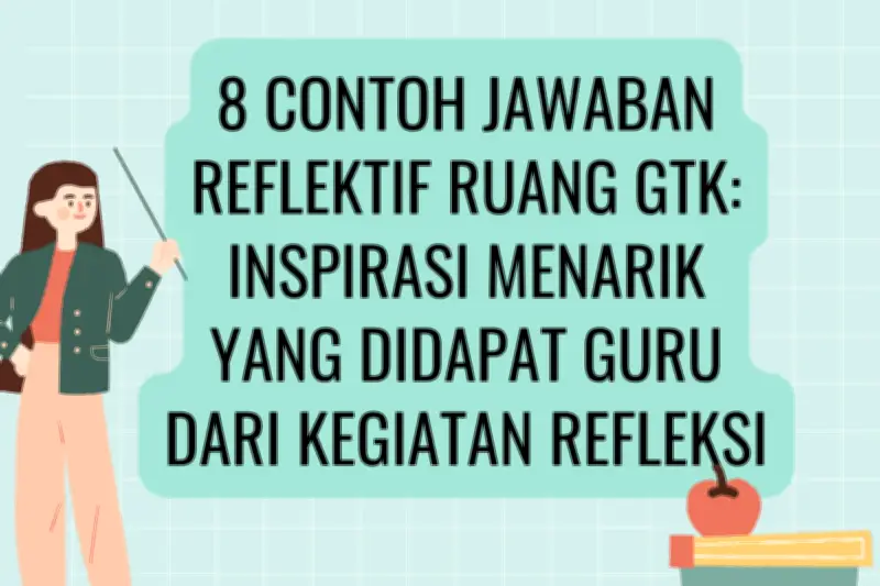 8 Contoh Jawaban Reflektif Ruang GTK: Inspirasi Menarik yang Didapat Guru