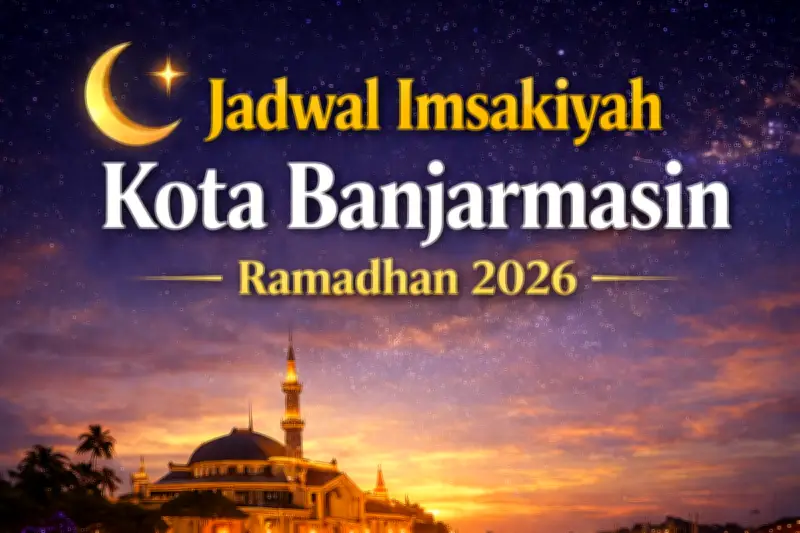 Kemenag Terbitkan Jadwal Imsakiyah Resmi Ramadhan 2026 untuk Kota Banjarmasin