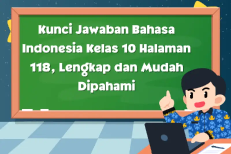 Kunci Jawaban Bahasa Indonesia Kelas 10 Halaman 118 Bantu Siswa Evaluasi Tugas