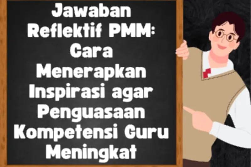 Refleksi Guru di PMM dan Ruang GTK: Kunci Perbaikan Pembelajaran 2025