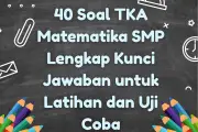 40 Soal TKA Matematika SMP Lengkap dengan Kunci Jawaban untuk Latihan