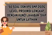 Latihan Soal OSN IPS SMP 2026 Tingkat Provinsi: 50 Contoh dan Kunci Jawaban