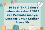 Prediksi Soal TKA Bahasa Indonesia Kelas 6 SD 2026 untuk Persiapan Tes Kemampuan Akademik