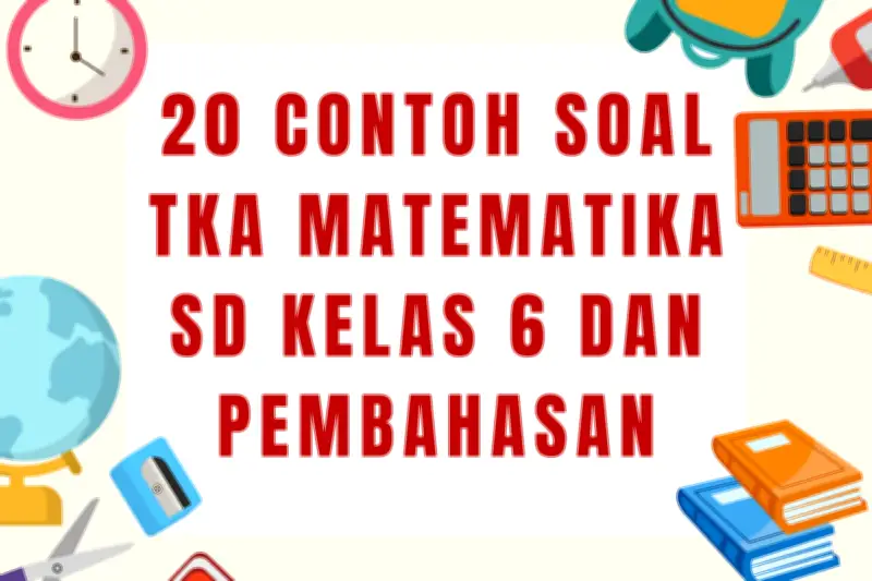 20 Contoh Soal TKA Matematika SD Kelas 6 dan Pembahasan Lengkap