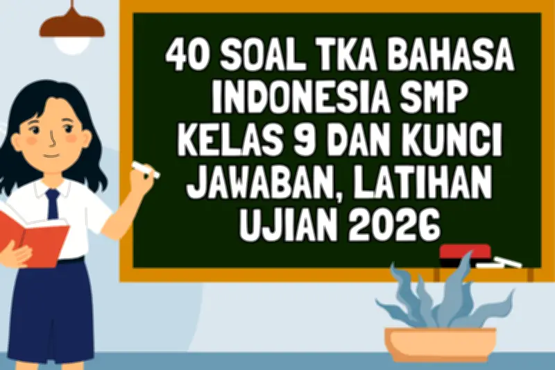 40 Soal TKA Bahasa Indonesia SMP Kelas 9 dan Kunci Jawaban untuk Latihan Ujian