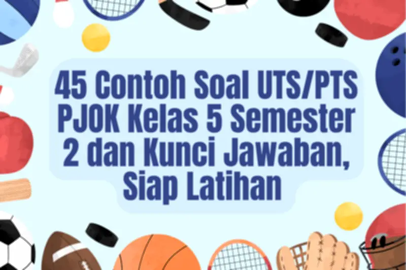 45 Contoh Soal UTS PTS PJOK Kelas 5 Semester 2 dan Kunci Jawaban Siap