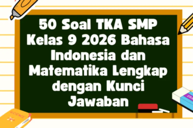 50 Soal TKA SMP Kelas 9 2026 Bahasa Indonesia dan Matematika Lengkap