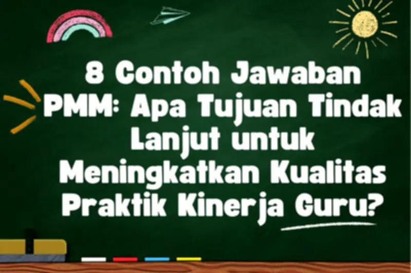 8 Contoh Jawaban PMM: Tindak Lanjut untuk Meningkatkan Kualitas Pendidikan