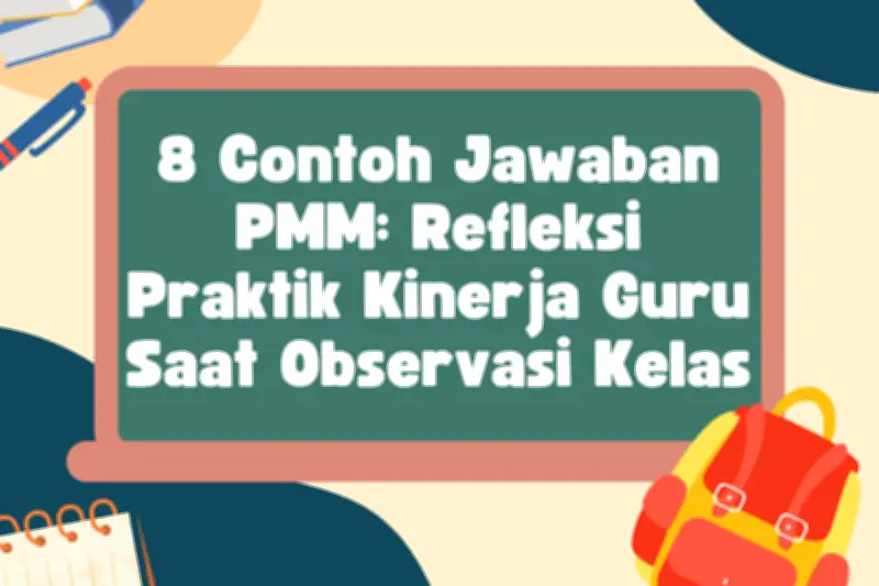 8 Contoh Jawaban PMM untuk Refleksi Kinerja Guru Saat Observasi Kelas
