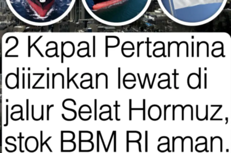 Beredar Klaim Kapal Pertamina Diizinkan Lewat Selat Hormuz yang Ditutup Iran