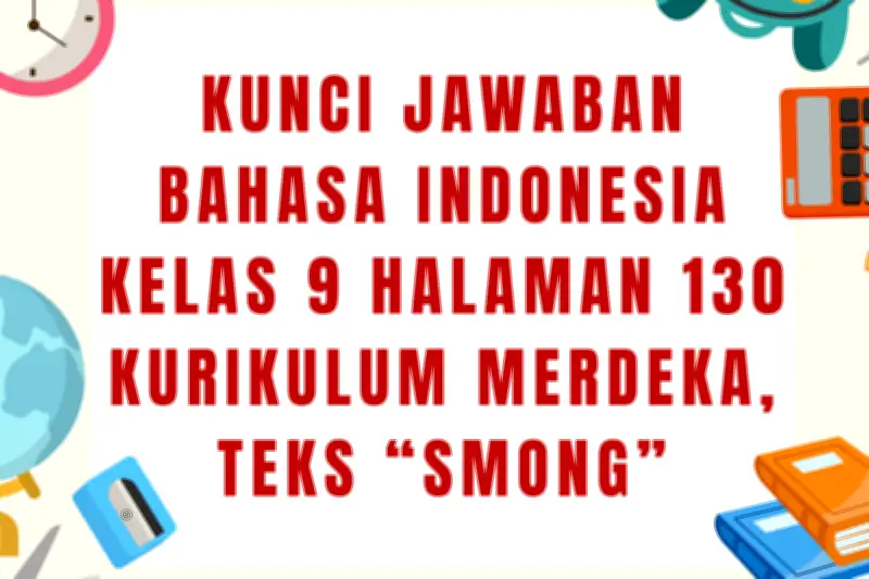 Kunci Jawaban Bahasa Indonesia Kelas 9 Halaman 130 Kurikulum Merdeka Teks