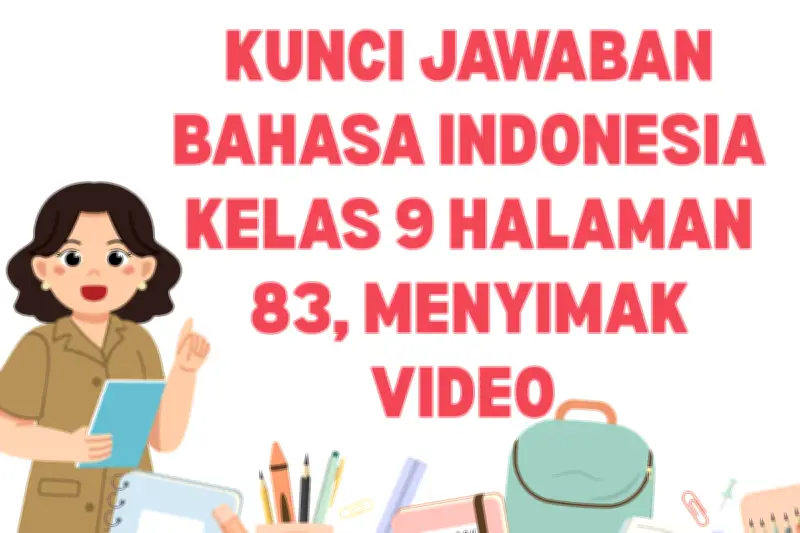 Kunci Jawaban Bahasa Indonesia Kelas 9 Halaman 83: Panduan Menyimak Video