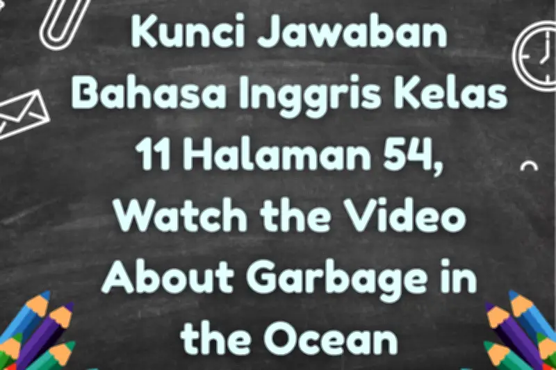 Kunci Jawaban Bahasa Inggris Kelas 11 Halaman 54: Tugas Video dan Pembahasan