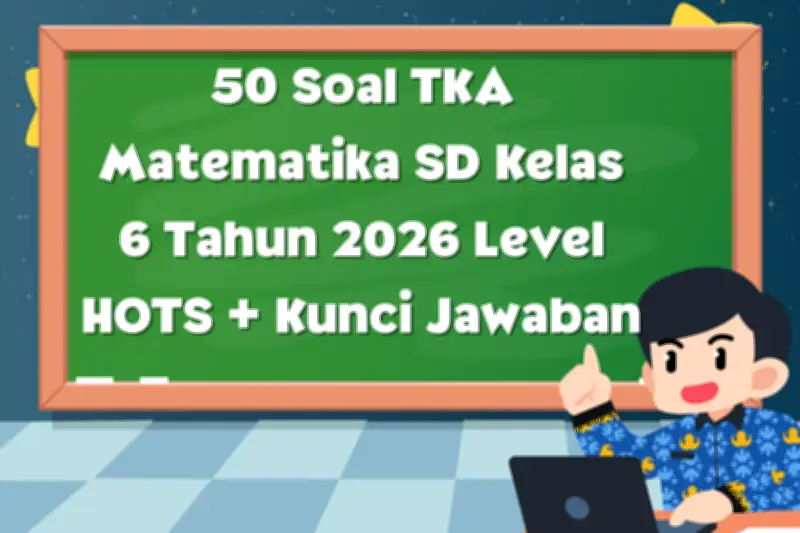 Latihan Soal TKA Matematika SD Kelas 6 Tahun 2026 dan Kunci Jawaban