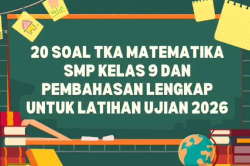 Latihan Soal TKA Matematika SMP Kelas 9 dengan Pembahasan Lengkap