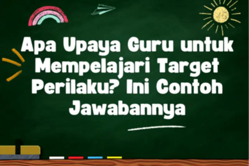 Upaya Guru dalam Mempelajari Target Perilaku Siswa: Contoh dan Strategi