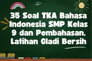 35 Soal TKA Bahasa Indonesia SMP Kelas 9 dan Pembahasan Latihan Gladi