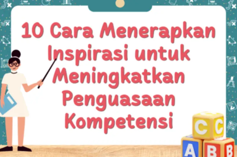 10 Cara Efektif Menerapkan Inspirasi untuk Meningkatkan Penguasaan Kompetensi
