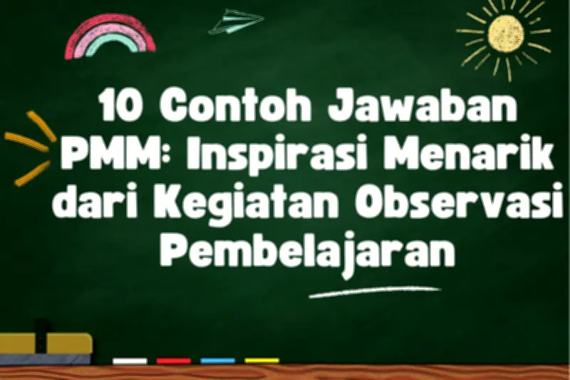 10 Contoh Jawaban PMM: Inspirasi Menarik dari Kegiatan Observasi di Sekolah