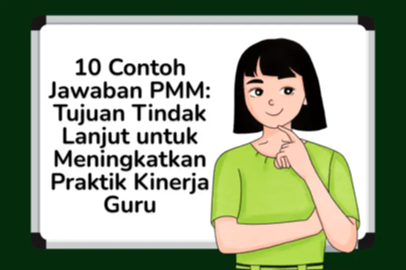 10 Contoh Jawaban PMM: Tindak Lanjut untuk Meningkatkan Praktik Mengajar