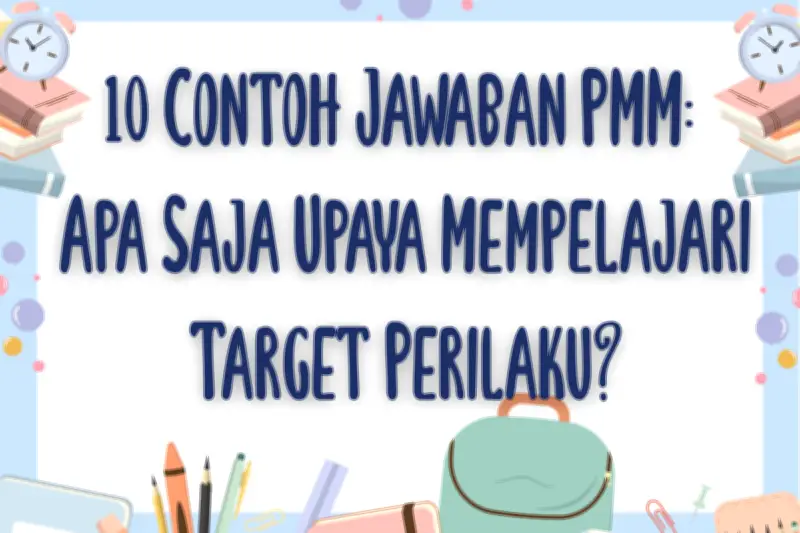10 Contoh Jawaban PMM: Upaya Mempelajari Target Perilaku Lengkap dan Mudah