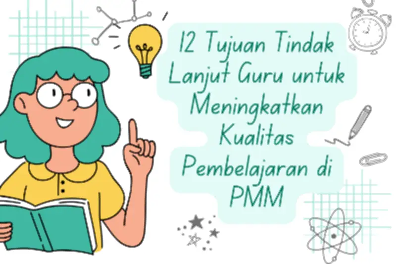 12 Tujuan Tindak Lanjut Guru untuk Tingkatkan Kualitas Pembelajaran di Kelas