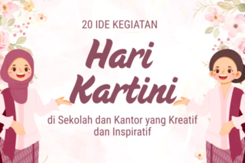 20 Ide Kegiatan Kreatif Peringatan Hari Kartini 2026 di Sekolah dan Kantor