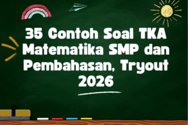 35 Contoh Soal TKA Matematika SMP dan Pembahasan untuk Persiapan Tryout 2026