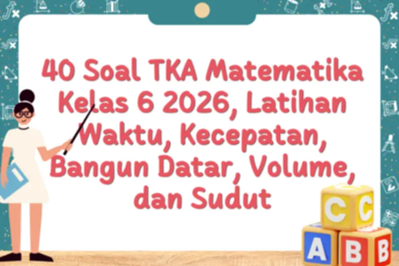 40 Soal TKA Matematika Kelas 6 2026: Latihan Waktu, Kecepatan, dan Bangun Datar