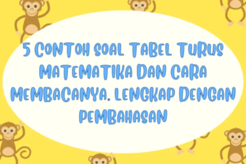 5 Contoh Soal Tabel Turus Matematika dan Cara Membacanya Lengkap