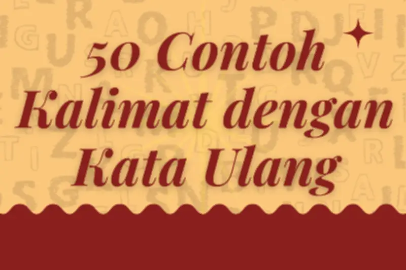 50 Contoh Kalimat dengan Kata Ulang yang Mudah Dipahami