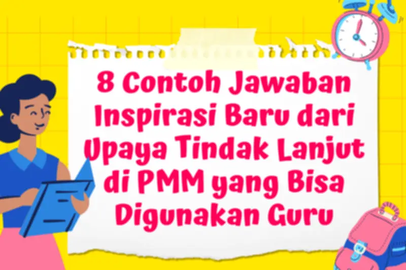 8 Contoh Jawaban Inspiratif dari Tindak Lanjut PMM untuk Inovasi Pendidikan