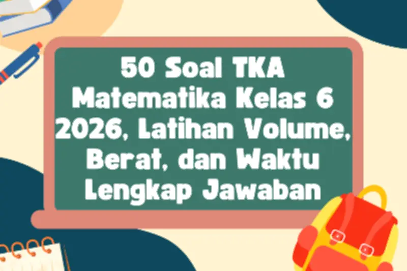 Latihan Soal Matematika Kelas 6: 50 Soal TKA Volume, Berat, dan Waktu 2026