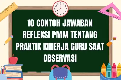 10 Contoh Refleksi PMM Praktik Kinerja Guru Saat Observasi