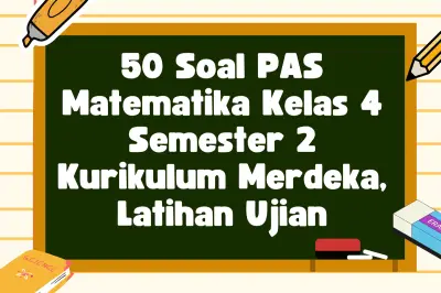 50 Soal PAS Matematika Kelas 4 Semester 2 Kurikulum Merdeka untuk Latihan Ujian