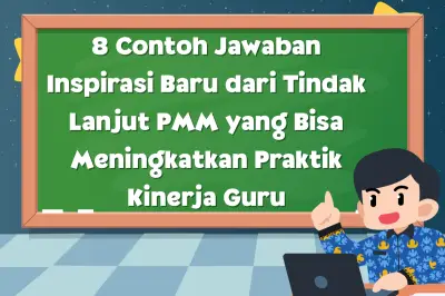 8 Contoh Jawaban Inspiratif dari Tindak Lanjut Program PMM untuk Siswa