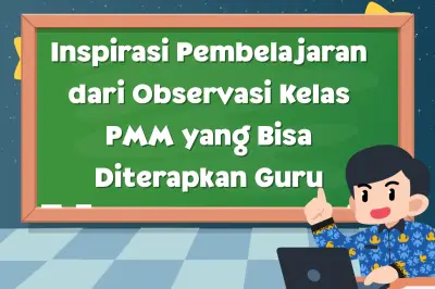 Inspirasi Pembelajaran dari Observasi Kelas PMM yang Bisa Diterapkan Guru