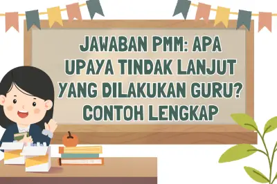 Jawaban PMM: Upaya Tindak Lanjut Guru Beserta Contoh Lengkap