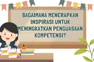 Strategi Menerapkan Inspirasi untuk Meningkatkan Penguasaan Kompetensi di Era Modern