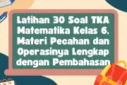 30 Soal TKA Matematika Kelas 6 Materi Pecahan dan Operasinya Lengkap