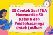 35 Contoh Soal TKA Matematika SD Kelas 6 dan Pembahasannya untuk Latihan
