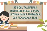 35 Soal TKA Bahasa Indonesia Kelas 6 2026: Latihan Majas dan Ungkapan