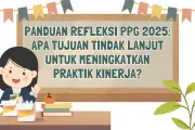 Panduan Refleksi PPG 2025: Tujuan dan Tindak Lanjut untuk Peningkatan Kualitas Guru