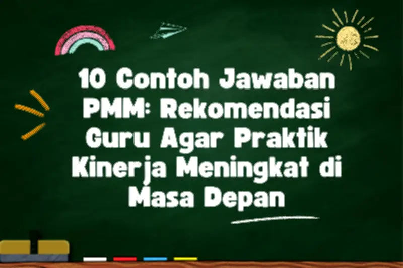 10 Contoh Jawaban PMM: Rekomendasi Guru untuk Tingkatkan Kinerja