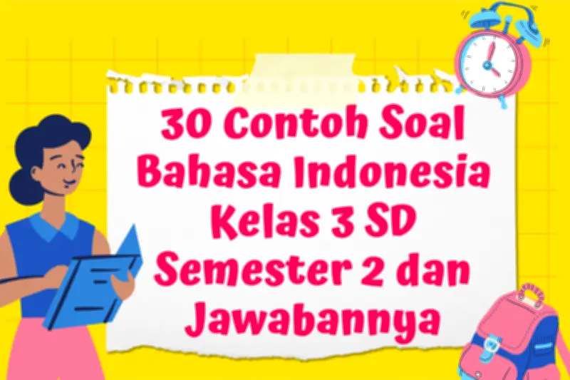 30 Contoh Soal Bahasa Indonesia Kelas 3 SD Semester 2 dan Jawabannya