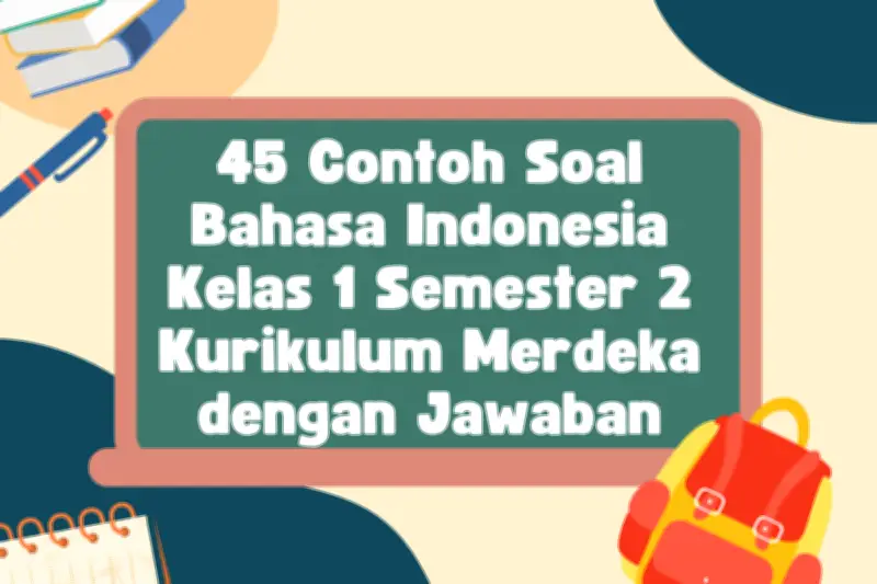 45 Soal Bahasa Indonesia Kelas 1 SD Semester 2 Seru dan Edukatif