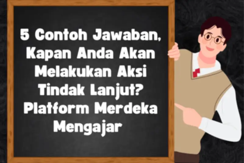 5 Contoh Jawaban Kapan Akan Melakukan Aksi Tindak Lanjut Platform