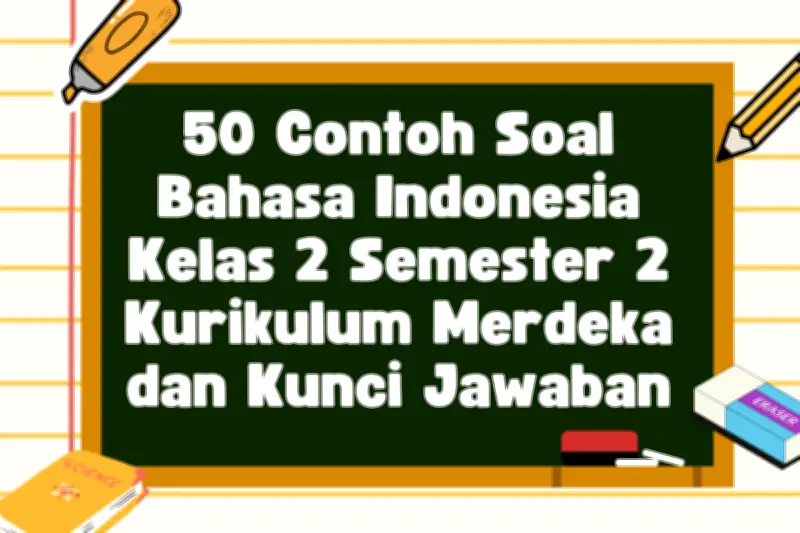 50 Contoh Soal Bahasa Indonesia Kelas 2 Semester 2 Kurikulum Merdeka